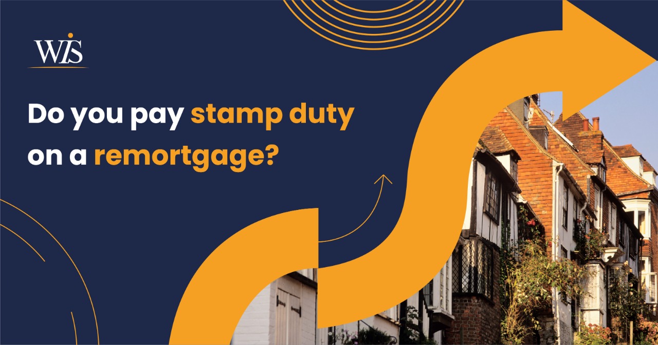 Do you pay stamp duty on a remortgage?  WIS Mortgages