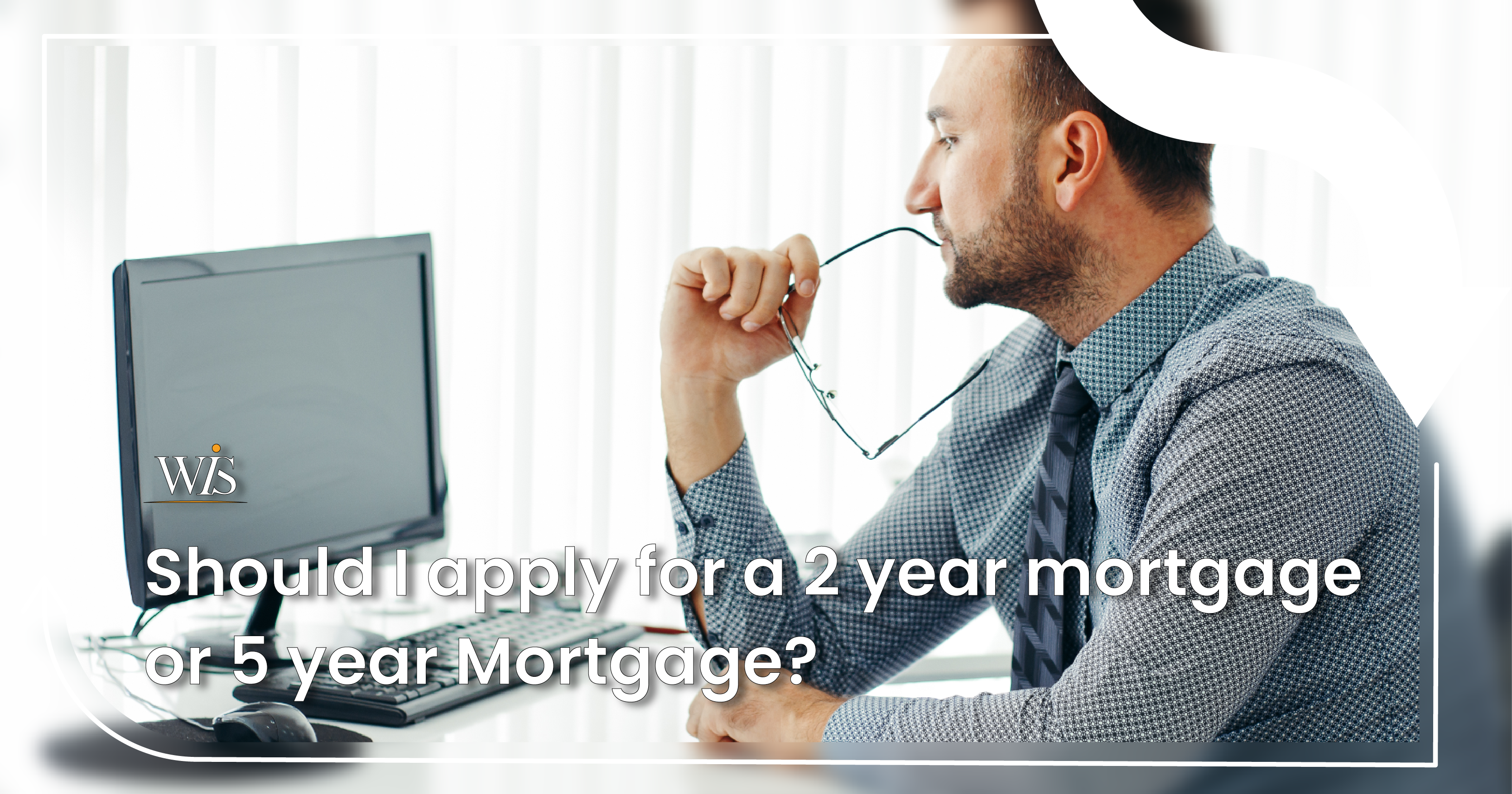Should I apply for a 2 year mortgage or 5 year Mortgage?   image