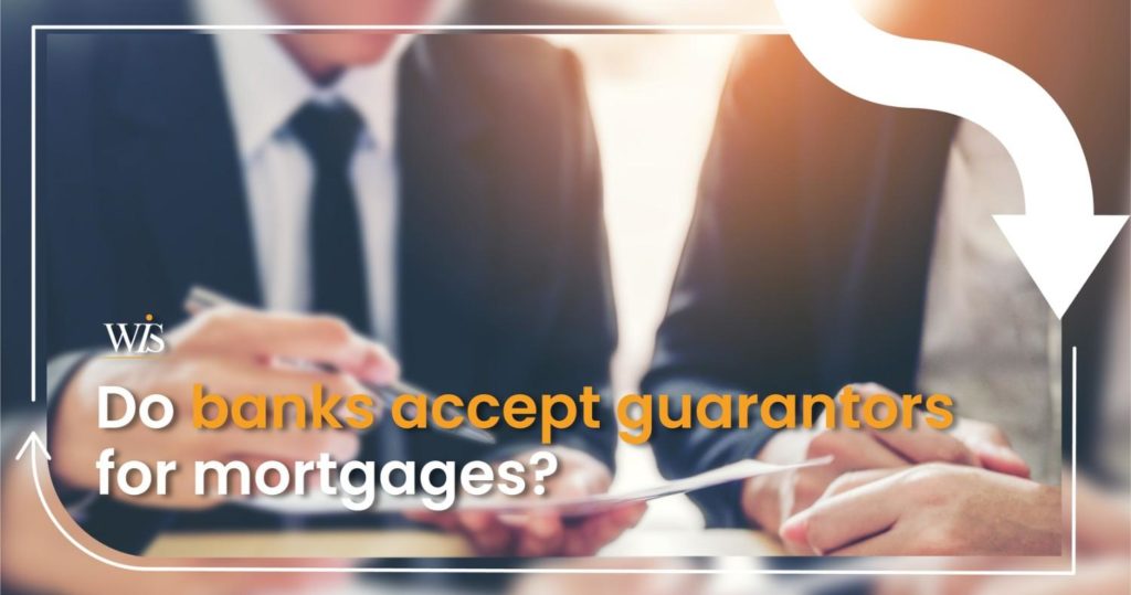 Do banks accept guarantors for mortgages?