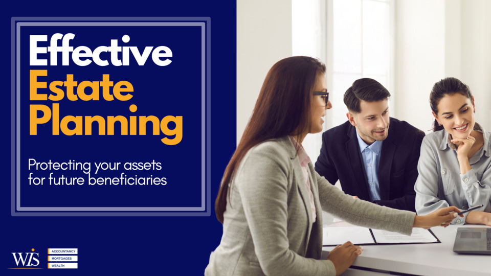 Effective estate planning: Protecting your assets for future beneficiaries | WIS Accountancy