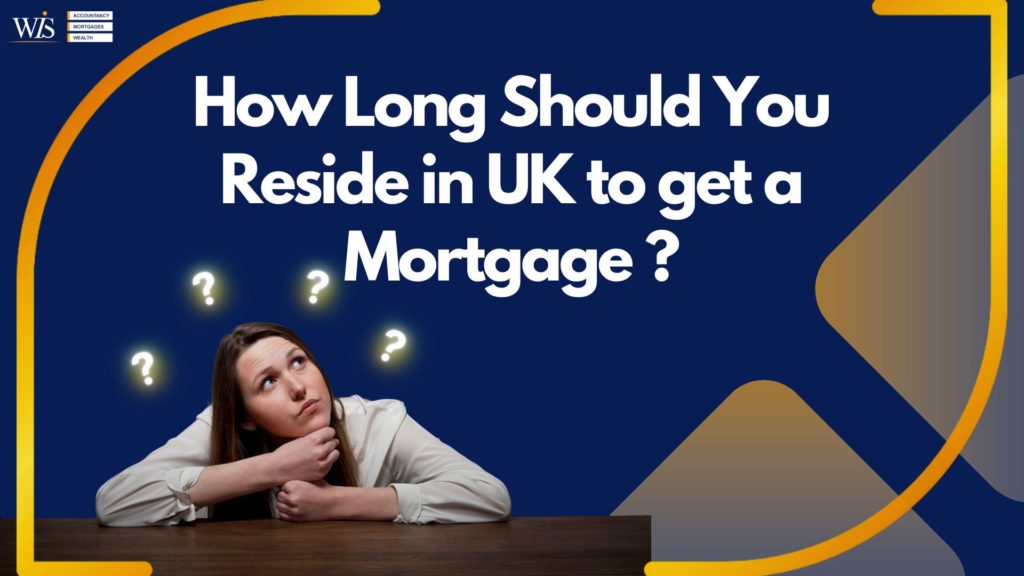 How Long Should I Be in the UK to Get a Mortgage?