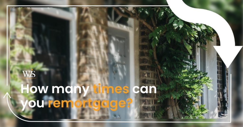 How many times can you remortgage?