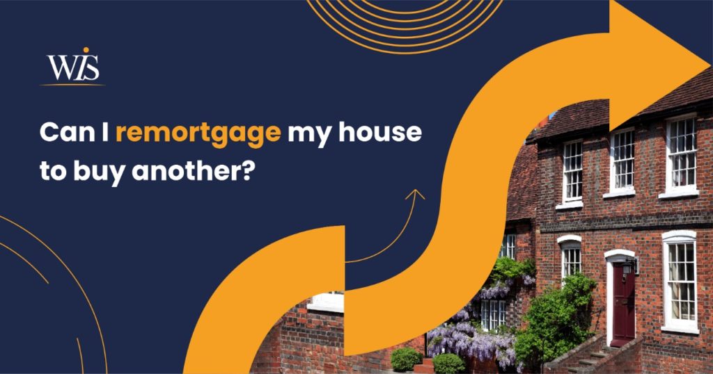 How can I remortgage my house to buy another one in the UK?
