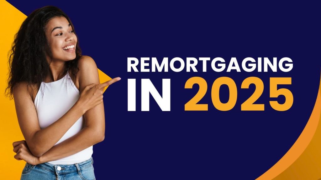 Remortgaging in 2025: Is It the Right Time to Switch? | WIS Mortgages