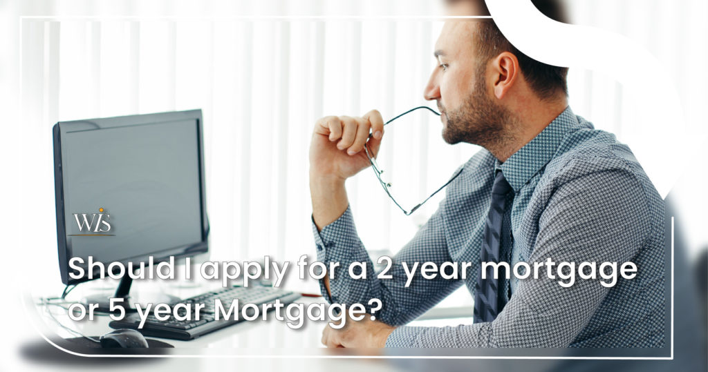 Should I apply for a 2 year mortgage or 5 year Mortgage?