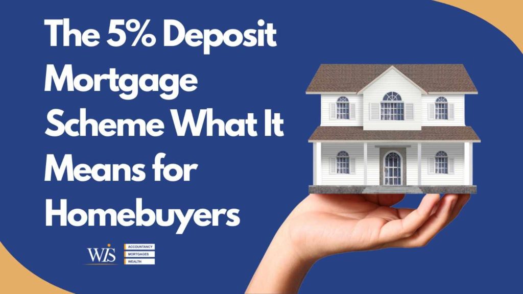 The 5% deposit mortgage scheme: What it means for homebuyers | WIS Mortgages