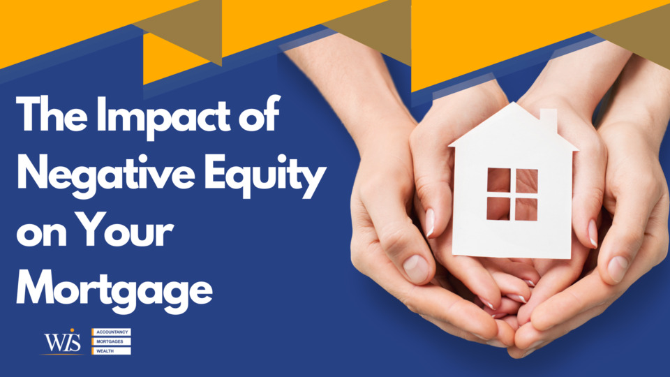 The impact of negative equity on your mortgage