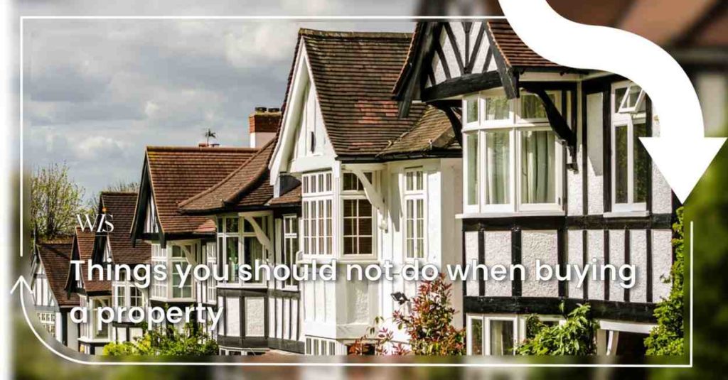 15 Things you should not do when buying a property