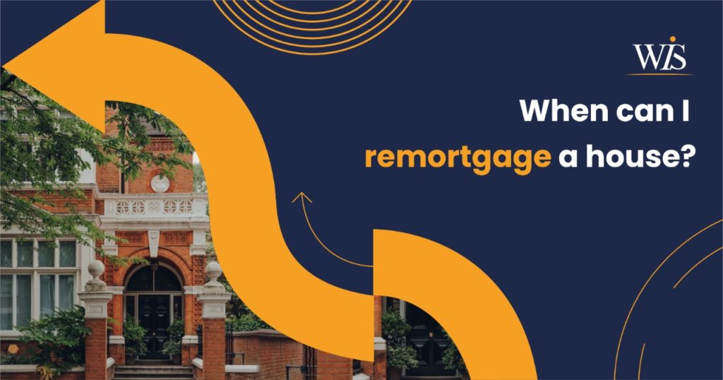 When can I remortgage a house?
