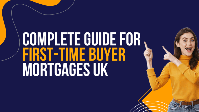 Complete guide for First-time buyer mortgages UK
