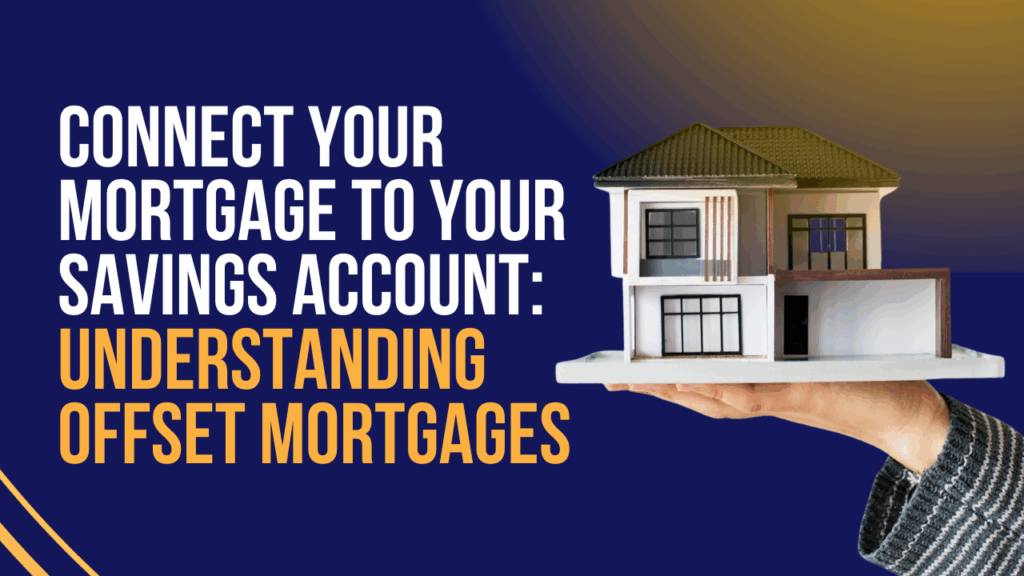 Connect Your Mortgage to Your Savings Account: Understanding Offset Mortgages