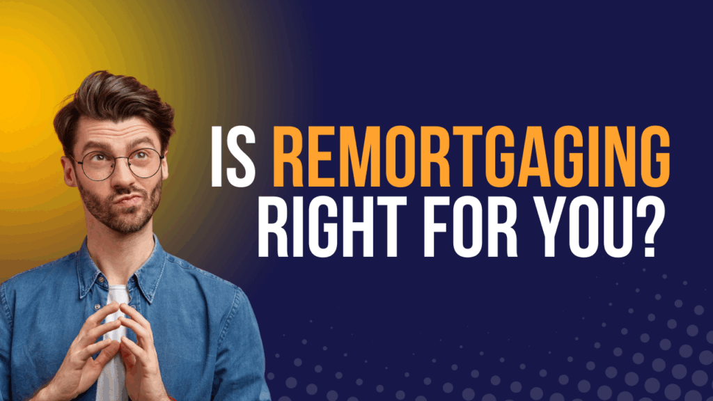 Is Remortgaging Right for You?
