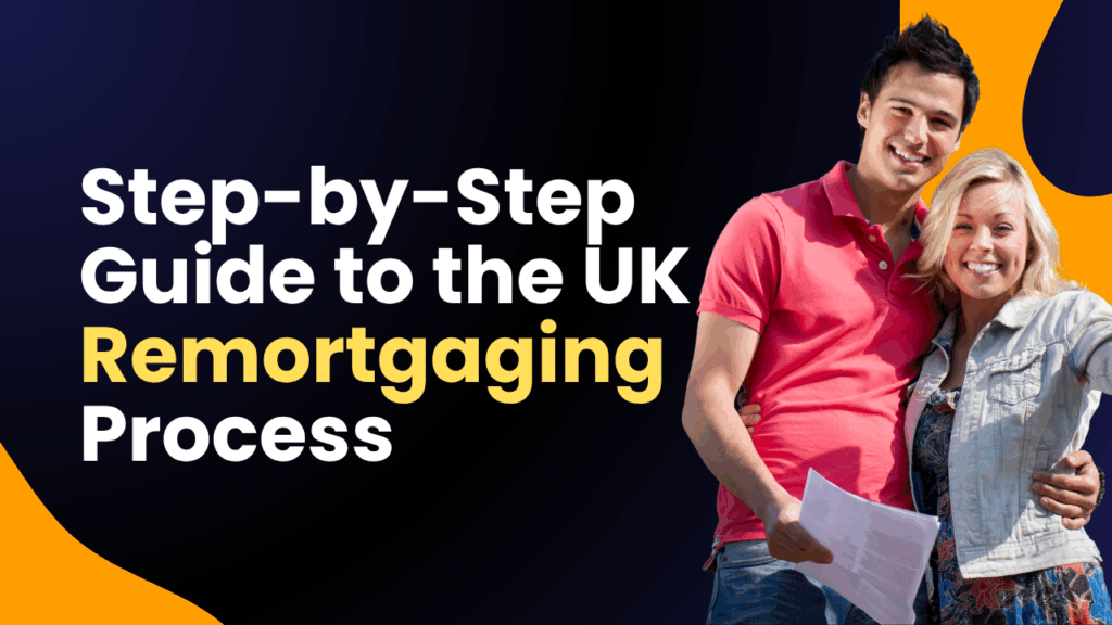 Step-by-Step Guide to the UK Remortgaging Process