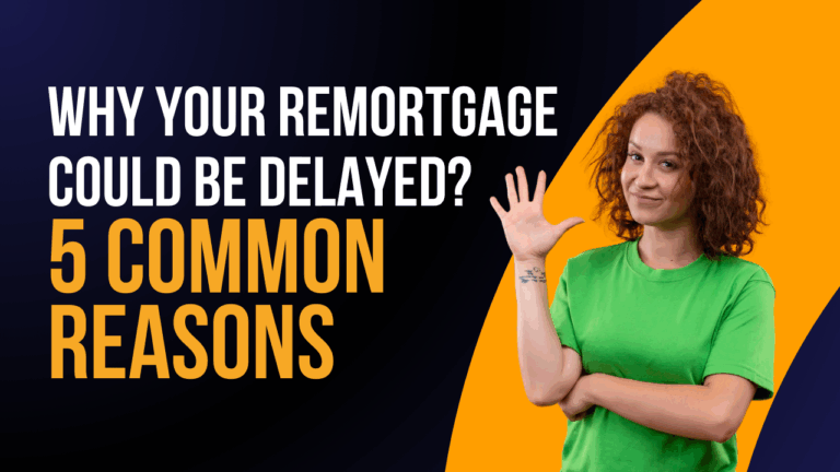 Why Your Remortgage Could Be Delayed 5 Common Reasons