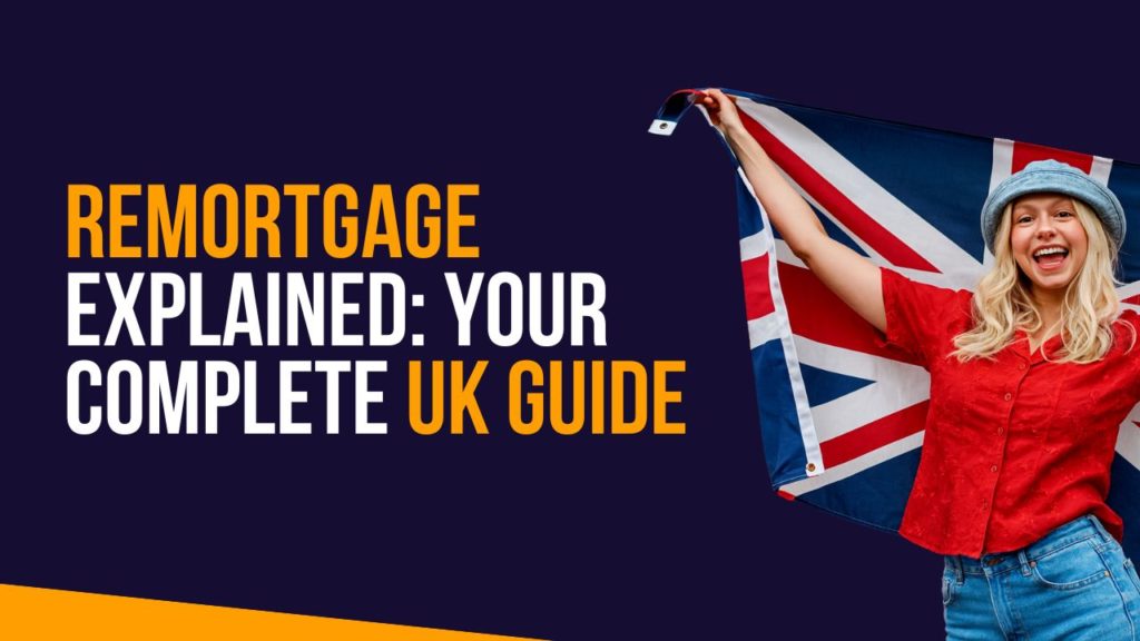 Remortgage Explained: Your Complete UK Guide
