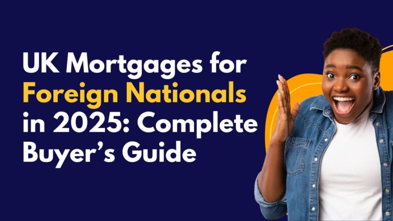 Foreign National Mortgages in the UK Your Complete Guide For 2025
