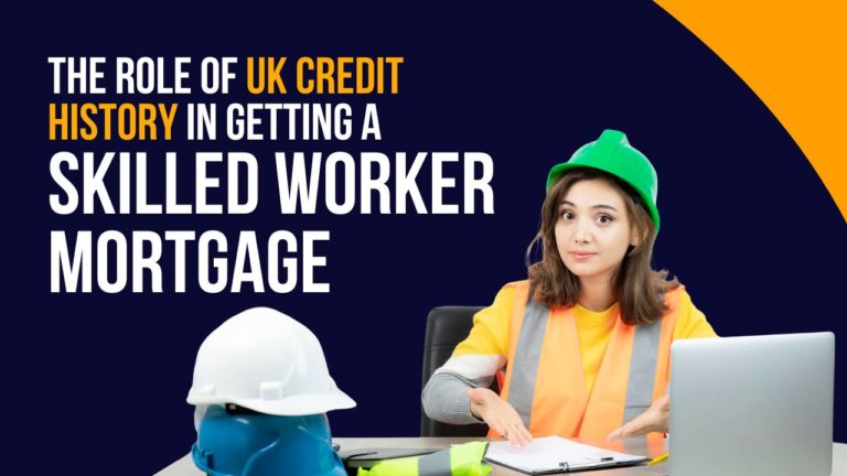 The Role Of UK Credit History In Getting a Skilled Worker Mortgage