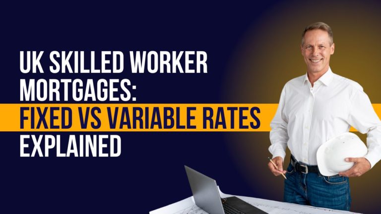 UK Skilled Worker Mortgages: Fixed vs Variable Rates Explained