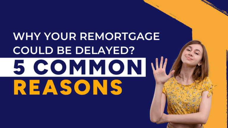 Why Your Remortgage Could Be Delayed 5 Common Reasons