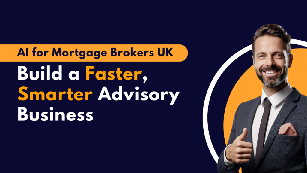AI for Mortgage Brokers UK: Build a Faster, Smarter Advisory Business
