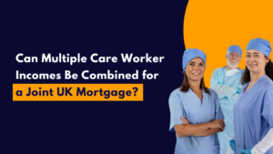 Can Multiple Care Worker Incomes Be Combined for a Joint UK Mortgage