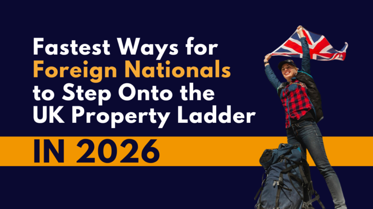 Fastest Ways for Foreign Nationals to Step Onto the UK Property Ladder