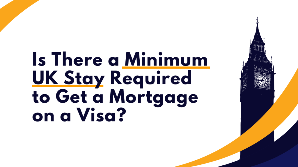 Is There a Minimum UK Stay Required to Get a Mortgage on a Visa?