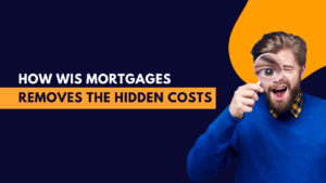 How WIS Mortgages Removes the Hidden Costs