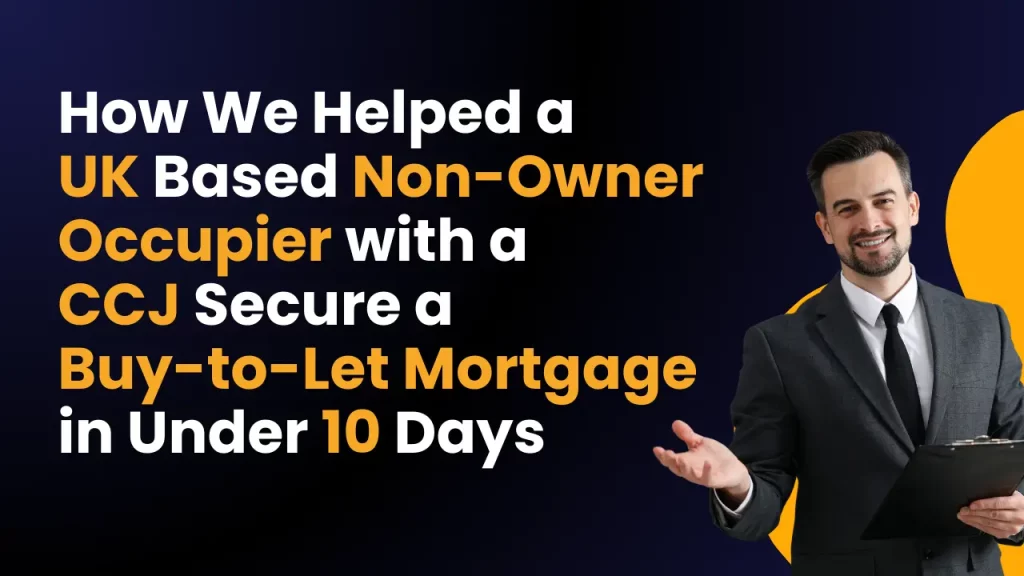 How We Helped a UK-Based Non-Owner Occupier with a CCJ Secure a Buy-to-Let Mortgage in Under 10 Days