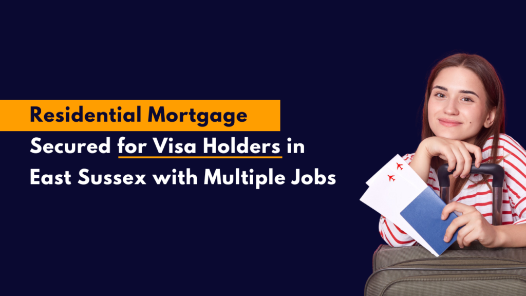 Residential Mortgage Secured for Visa Holders in East Sussex with Multiple Jobs