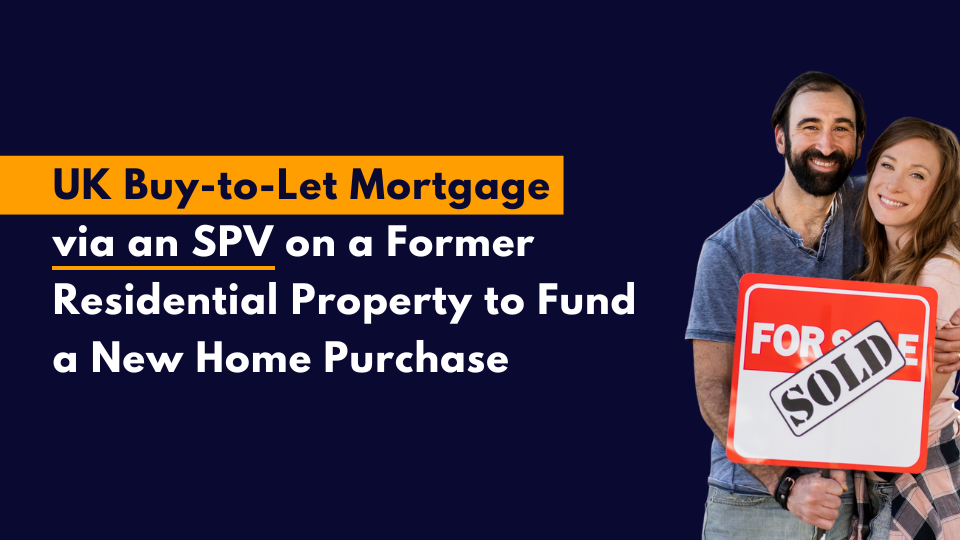 UK buy-to-let mortgage via an SPV on a former residential property to raise funds for a new home purchase