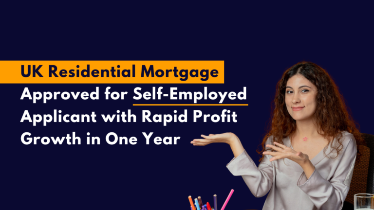 UK Residential Mortgage Approved for Self-Employed Applicant with Rapid Profit Growth in One Year