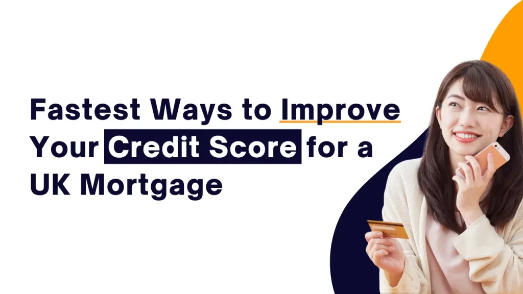 Fastest Ways to Improve Your Credit Score for a UK Mortgage