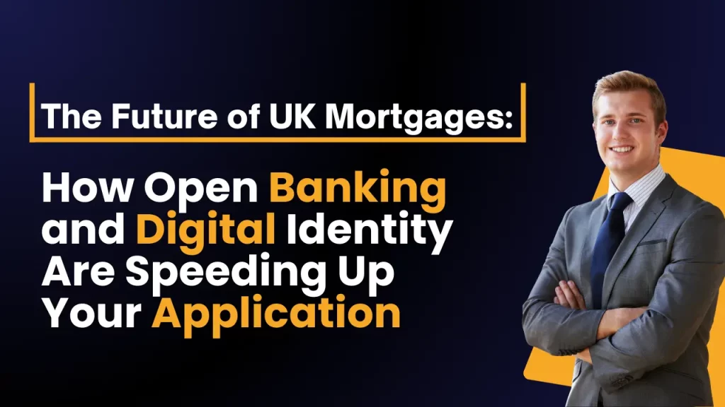 The Future of UK Mortgages How Open Banking and Digital Identity Are Speeding Up Your Application