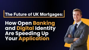 The Future of UK Mortgages How Open Banking and Digital Identity Are Speeding Up Your Application