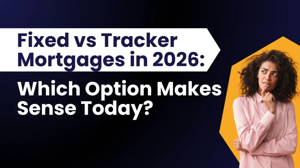 Fixed vs Tracker Mortgages in 2026: Which Option Makes Sense Today?