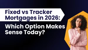Fixed vs Tracker Mortgages in 2026 Which Option Makes Sense Today