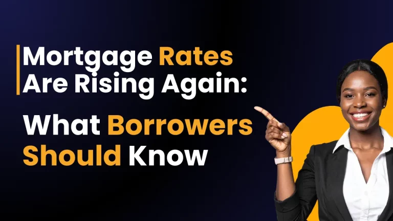 Mortgage Rates Are Rising Again What Borrowers Should Know