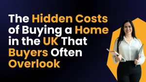 The Hidden Costs of Buying a Home in the UK (That Buyers Often Forget)