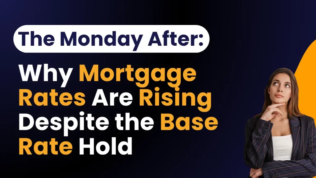 The Monday After: Why Mortgage Rates Are Rising Despite the Base Rate Hold
