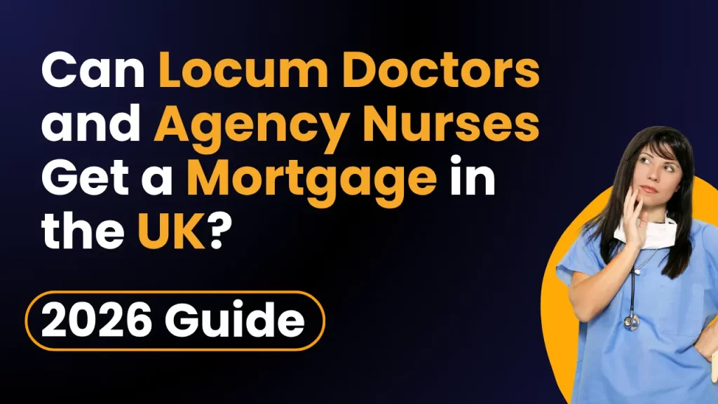 Can Locum Doctors and Agency Nurses Get a Mortgage in the UK? (2026 Guide)