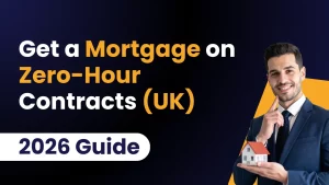 Can You Get a Mortgage on a Zero-Hour Contract in the UK (2026 Guide)