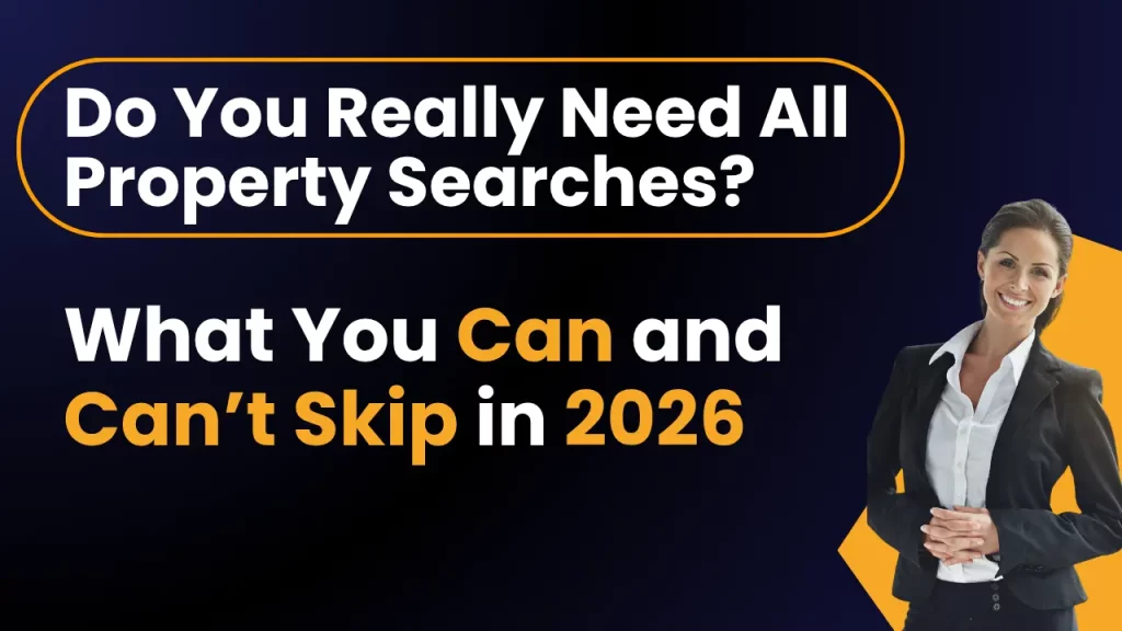 Do You Really Need All Property Searches? What You Can and Can’t Skip in 2026