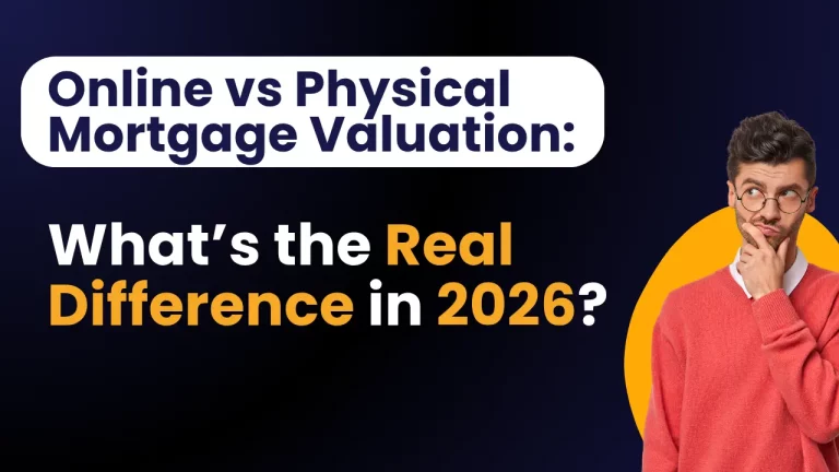 Online vs Physical Mortgage Valuation: What’s the Difference in 2026