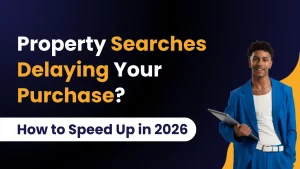 Property Searches Delaying Your Purchase? How to Speed Them Up in 2026