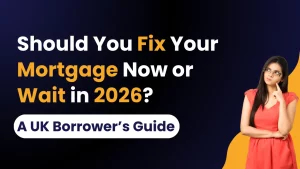 Should You Fix Your Mortgage Now or Wait in 2026? A UK Borrower’s Guide