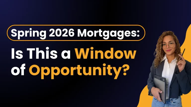 Spring 2026 Mortgages Is This a Window of Opportunity