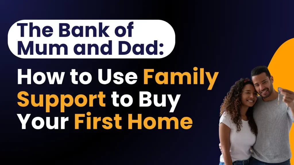 The Bank of Mum and Dad: How to UseFamily Support to Buy Your First Home