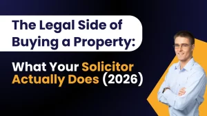 The Legal Side of Buying a Property: What Your Solicitor Actually Does (2026 Guide)