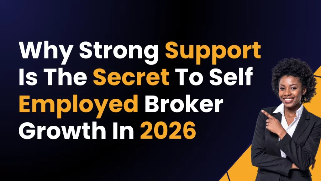 Why Strong Support Is The Secret To Self Employed Broker Growth In 2026